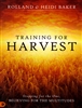 Training for Harvest by Roland and Heidi Baker