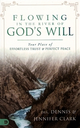 Flowing in the River of God's Will by Dennis and Jennifer Clark