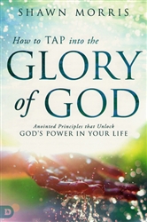 How to Tap Into the Glory of God by Shawn Morris