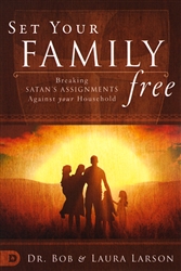Set Your Family Free by Bob and Laura Larson