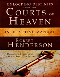 Unlocking Destinies from the Courts of Heaven Interactive Manual by Robert Henderson