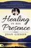 Healing in His Presence by Joan Gieson