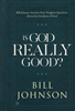 Is God Really Good? by Bill Johnson