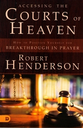 Accessing the Courts of Heaven by Robert Henderson