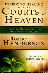 Receiving Healing from the Courts of Heaven by Robert Henderson