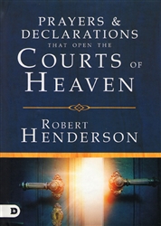 Prayers and Declarations Prayers and Declarations That Open the Courts of Heaven by Robert Henderson