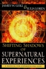 Shifting Shadows of Supernatural Experiences by James Goll and Julia Loren