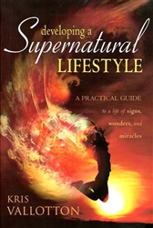 Developing a Supernatural Lifestyle by Kris Vallotton