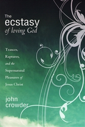 Ecstasy of Loving God by John Crowder