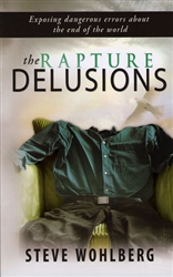 Rapture Delusions by Steve Wohlberg