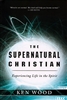 Supernatural Christian by Ken Wood