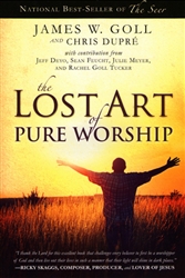 Lost Art of Pure Worship by James Goll and Chris Dupre