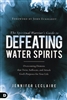 Spiritual Warrior's Guide to Defeating Water Spirits by Jennifer LeClaire