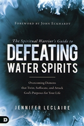 Spiritual Warrior's Guide to Defeating Water Spirits by Jennifer LeClaire