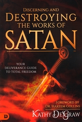 Discerning and Destroying the Works of Satan by Kathy DeGraw