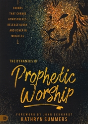 Dynamics of Prophetic Worship by Kathryn Summers