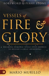 Vessels of Fire and Glory by Mario Murillo