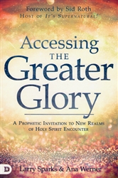 Accessing the Greater Glory by Larry Sparks and Ana Werner