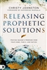 Releasing Prophetic Solutions by Christy Johnston