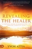 Revealing the Healer by Yvon Atttia