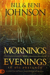 Mornings and Evenings in His Presence by Bill and Beni Johnson