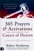 365 Prayers & Activations for Entering the Courts of Heaven by Robert Henderson