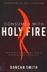 Consumed with Holy Fire by Duncan Smith