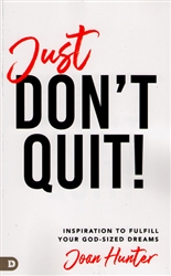 Just Don't Quit! by Joan Hunter