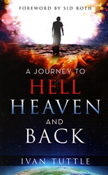 A Journey to Hell, Heaven and Back by Ivan Tuttle