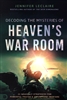 Decoding the Mysteries of Heaven's War Room by Jennifer LeClaire