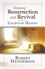 Releasing Resurrection and Revival from the Courts of Heaven by Robert Henderson