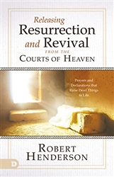 Releasing Resurrection and Revival from the Courts of Heaven by Robert Henderson