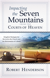 Impacting the Seven Mountains from the Courts of Heaven by Robert Henderson
