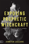 Exposing Prophetic Witchcraft by Jennifer LeClaire