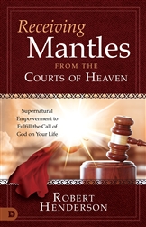 Receiving Mantles from the Courts of Heaven by Robert Henderson