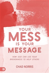 Your Mess is Your Message by Chad Norris