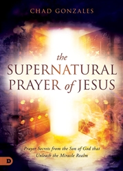 Supernatural Prayer of Jesus by Chad Gonzales