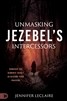 Unmasking Jezebel's Intercessors by Jennifer LeClaire