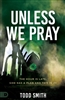 Unless We Pray by Todd Smith