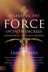 Releasing the Force of Faith Decrees Compiled by Larry Sparks