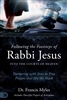 Following the Footsteps of Rabbi Jesus Into the Courts of Heaven by Francis Myles
