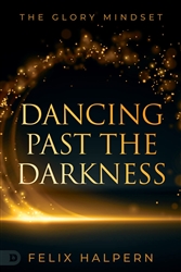 Dancing Past the Darkness by Felix Halpern