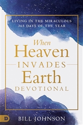 When Heaven Invades Your Life by Bill Johnson