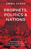 Prophets, Politics and Nations by Emma Stark