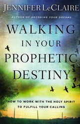 Walking in Your Prophetic Destiny by Jennifer LeClaire