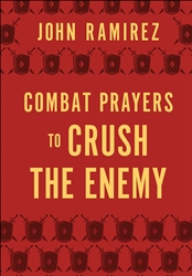 Combat Prayers to Crush the Enemy by John Ramirez