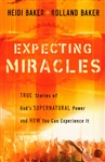 Expecting Miracles by Rolland and Heidi Baker