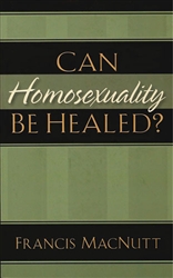 Can Homosexuality Be Healed by Francis MacNutt