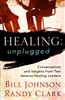 Healing Unplugged by Bill Johnson and Randy Clark