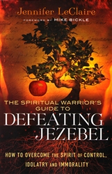Spiritual Warriors Guide to Defeating Jezebel by Jennifer LeClaire